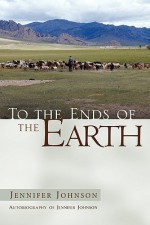 To the Ends of the Earth - Jennifer Johnson