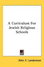 A Curriculum for Jewish Religious Schools - Alter F. Landesman