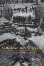 Conservation Refugees: The Hundred-Year Conflict Between Global Conservation and Native Peoples - Mark Dowie