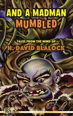 And a Madman Mumbled: Tales from the Mind of H. David Blalock - H. David Blalock