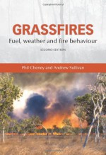 Grassfires: Fuel, Weather and Fire Behaviour - Phil Cheney, Andrew Sullivan