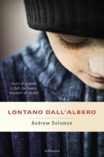 Lontano dall'albero: Storie di genitori e figli che hanno imparato ad amarsi (Italian Edition) - Andrew Solomon, Massimo Parizzi