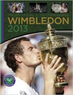 Wimbledon 2013: The Official Story of the Championships - Neil Harman