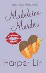 Madeleine Murder (A Patisserie Mystery with Recipes) (Volume 7) - Harper Lin