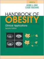 Handbook of Obesity: Clinical Applications - Claude Bouchard, Bray Bray