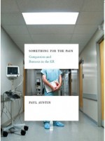 Something for the Pain: Compassion and Burnout in the ER - Paul Austin