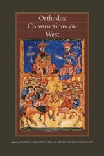 Orthodox Constructions of the West (Orthodox Christianity and Contemporary Thought (FUP)) - George E. Demacopoulos, Aristotle Papanikolaou