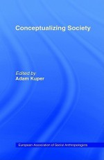 Conceptualising Society - Adam Kuper