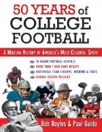 50 Years of College Football: A Modern History of America's Most Colorful Sport [50 YEARS OF COL FOOTBA] - Bob Boyles