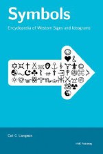 Symbols: Encyclopedia of Western Signs and Ideograms - Carl G. Luingman