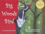 Big Woods Bird: An Ivory-Bill Story - Terri Roberts Luneau