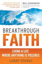 Breakthrough Faith: Living a Life Where Anything is Possible - Larry Sparks, Jack Taylor