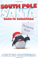 South Pole Santa: Back to Christmas - Dennis Canfield, Bryan Burke