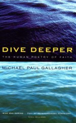 Dive Deeper: The Human Poetry of Faith - Michael Paul Gallagher