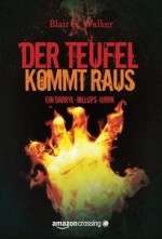 Der Teufel kommt raus: Kriminalroman (German Edition) - Blair S. Walker, Antje Althans