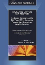 Educating Lawyers Now and Then: An Essay Comparing the 2007 and 1914 Carnegie Foundation Reports on Legal Education - James R. Maxeiner, Josef Redlich