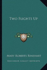 Two Flights Up - Mary Roberts Rinehart