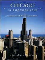 Chicago in Photographs - Thomas J. O'Gorman, Anne McDowall