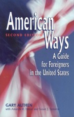 American Ways: A Guide for Foreigners in the United States - Gary Althen, Gary T. Gardner