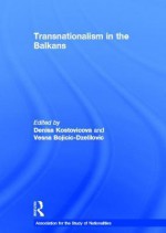 Transnationalism in the Balkans - Denisa Kostovicova, Vesna Bojicic-Dzelilovic