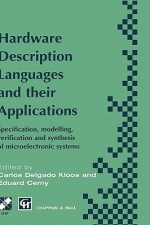 Hardware Description Languages and Their Applications: Specification, Modelling, Verification and Synthesis of Microelectronic Systems - Carlos Delgado Kloos, Eduard Cerny