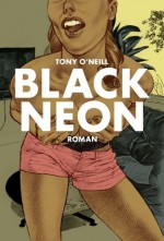 Black Neon: Roman - Tony O'Neill, Michel Casarramona, Stephan Pörtner