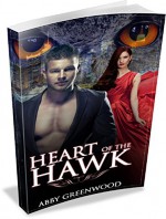 The Heart Of The Hawk:: An Alpha Male Series Of Shapeshifter Novels (Book 1) - Abby Greenwood