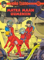 Matka maan uumeniin (Yoko Tsuno, #12) - Roger Leloup, Vesa Nykänen