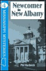 Newcomer in New Albany (Mississippi Mystery Series) - Phil Hardwick