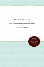 The Ninth State: New Hampshire's Formative Years - Lynn W. Turner