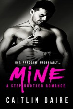 Mine - A Stepbrother Romance - Caitlin Daire