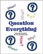 Question Everything - Cynthia Smith, Karissa Hagen