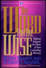 The Word for the Wise: Making Scripture the Heart of Your Counseling Ministry - Henry R. Brandt, Kerry L. Skinner