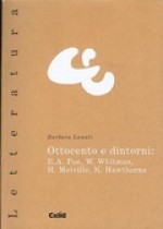 Ottocento e dintorni: E.A. Poe, W. Whitman, H. Melville, N. Hawthorne - Barbara Lanati