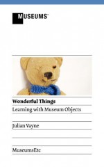 Wonderful Things - Learning with Museum Objects by Vayne, Julian (2012) Paperback - Julian Vayne