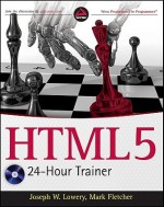 HTML5 24-Hour Trainer [With DVD] - Joseph Lowery, Mark Fletcher