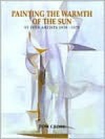 Painting the Warmth of the Sun: St. Ives Artists, 1939-75 - Tom Cross