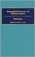 Biographical Dictionary of American Sports: Football - David L. Porter