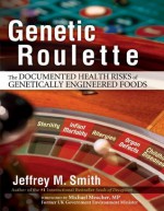 Genetic Roulette: The Documented Health Risks of Genetically Engineered Foods - Jeffrey Smith