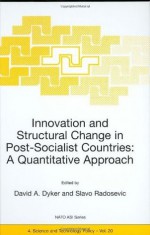 Innovation and Structural Change in Post-Socialist Countries: A Quantitative Approach: Proceedings of the NATO Advanced Research Workshop (Nato Science Partnership Subseries: 4 (closed)) - David A. Dyker, S. Radosevic