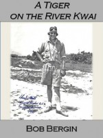 A Tiger on the River Kwai: AVG Flying Tiger Pilot Charles D. Mott, An Interview (Flying Tigers) - Bob Bergin