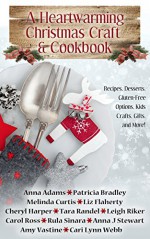 A Heartwarming Christmas Craft & Cookbook - Melinda Curtis, Anna J Stewart, Anna Adams, Carol Ross, Cheryl Harper, Amy Vastine, Tara Randel, Leigh Riker, Cari Lynn Webb, Liz Flaherty, Rula Sinara, Patricia Bradley