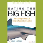 Eating the Big Fish: How Challenger Brands Can Compete against Brand Leaders, 2nd Edition - Adam Morgan, A. T. Chandler, Audible Studios