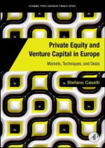 Private Equity and Venture Capital in Europe: Markets, Techniques, and Deals - Stefano Caselli