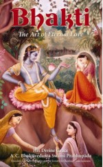 Bhakti, the Art of Eternal Love - His Divine Grace A. C. Bhaktivedanta Swami Prabhupada