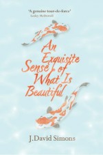 An Exquisite Sense of What is Beautiful - J. David Simons