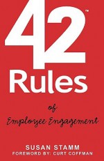 42 Rules of Employee Engagement: A Straightforward and Fun Look at What It Takes to Build a Culture of Engagement in Business - Susan Stamm, Laura Lowell