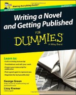 Writing a Novel and Getting Published For Dummies (For Dummies (Language & Literature)) - George Green, Lizzy E. Kremer