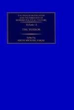 The French Revolution and the Creation of Modern Political Culture: The Terror Vol 4 - Keith Michael Baker