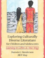 Exploring Culturally Diverse Literature for Children and Adolescents: Learning to Listen in New Ways - Jill P. May